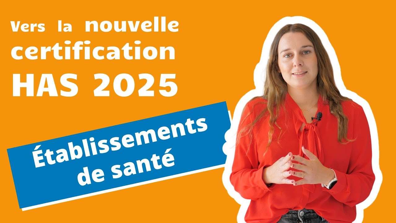Certification HAS 2025 : tout ce qu’il faut savoir pour les établissements de santé