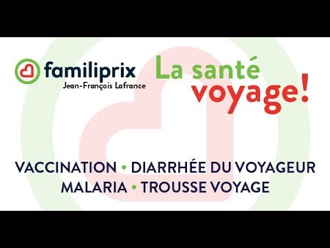 La santé voyage! Vaccination - Diarrhée du voyageur - Malaria - Trousse voyage