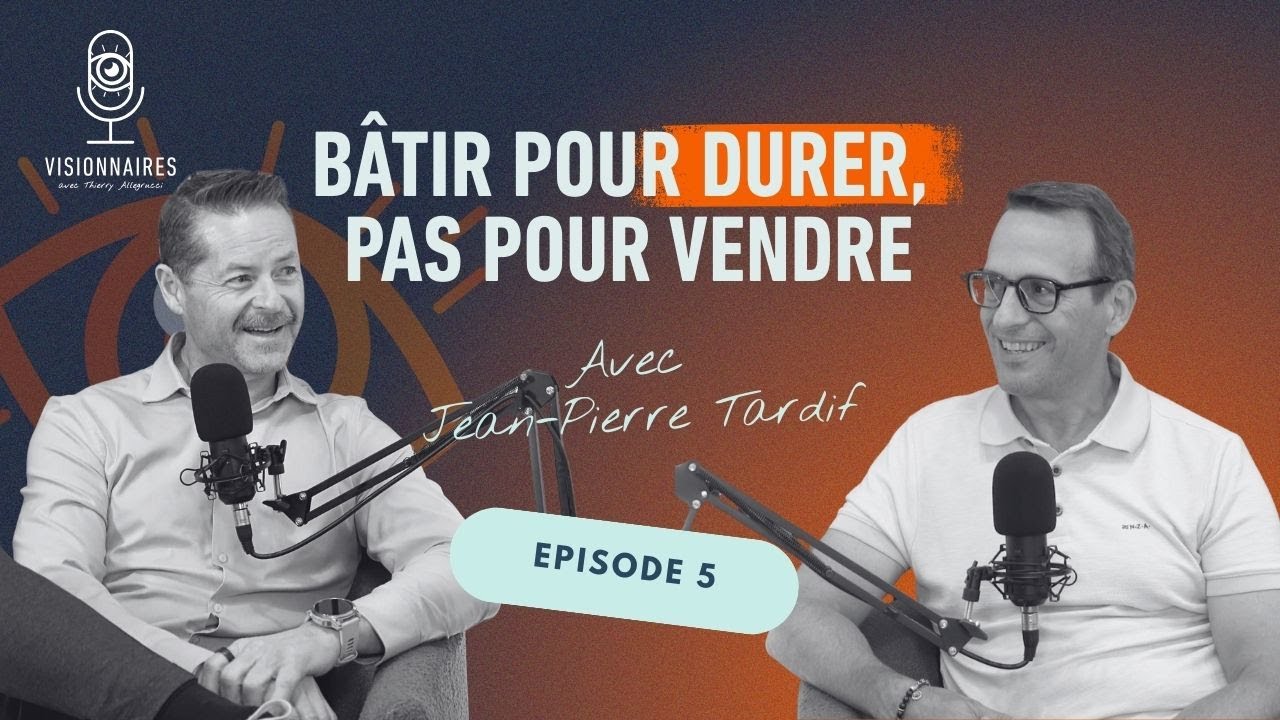 Vision, culture et croissance organique : bâtir pour durer (avec Jean-Pierre Tardif)