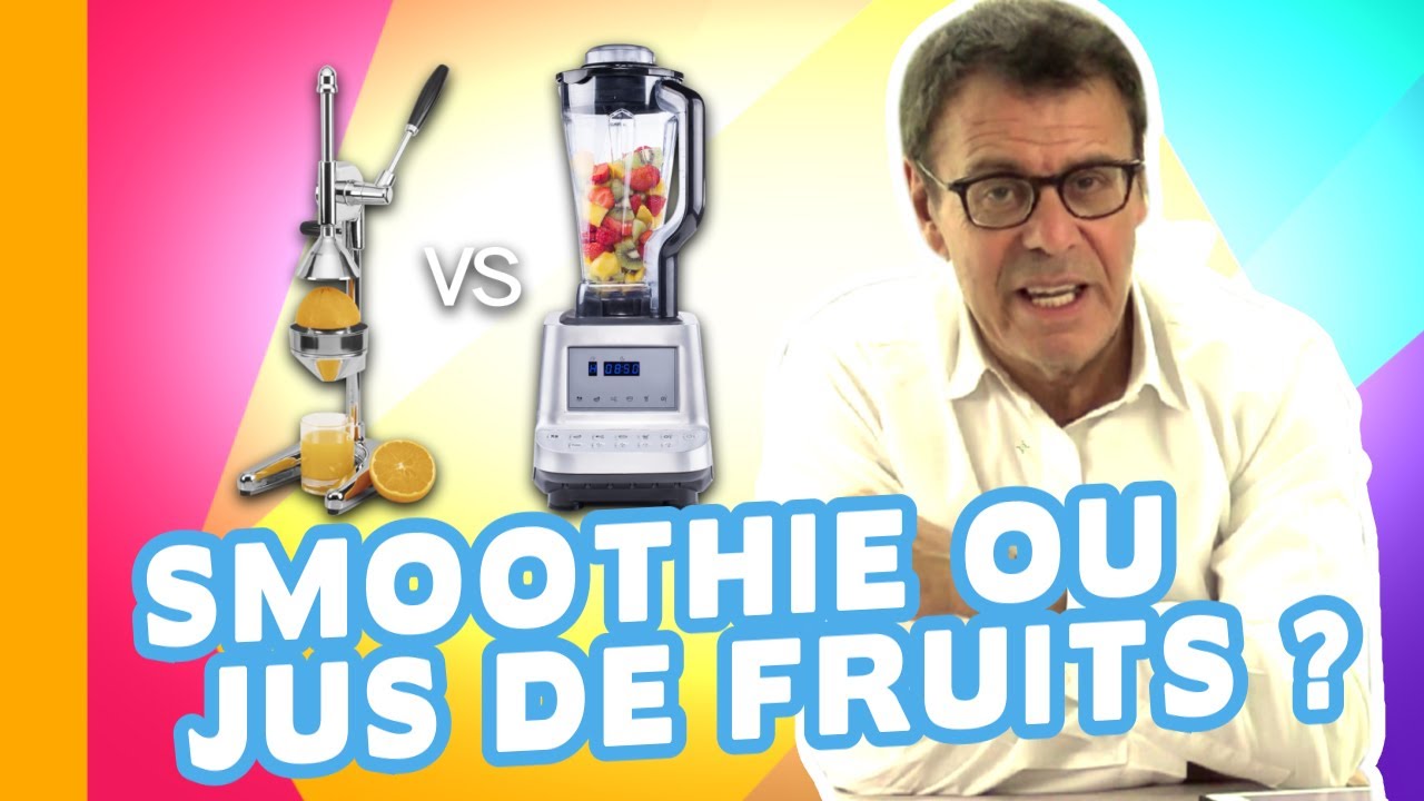 Smoothie ou Jus de Fruits, Lequel Est le Meilleur Pour la Santé ? Cher Jean-Michel