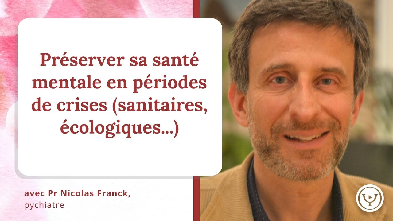Préserver sa santé mentale en période de crises (Covid 19...) avec le psychiatre Nicolas Franck