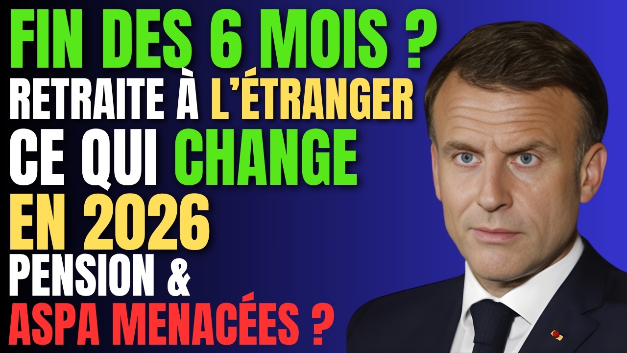 Retraite à l’Étranger 2026 : Nouvelle Loi  les 6 Mois ? Pension, ASPA et Certificat de Vie EXPLIQUÉS